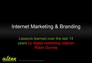 Internet Marketing & Branding Lessons learned over the last 14 years by digital marketing veteran Robin Gurney 