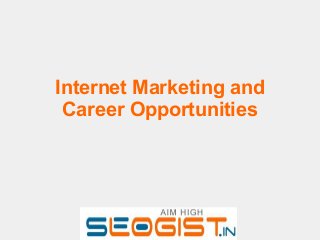 Internet Marketing and
Career Opportunities
 