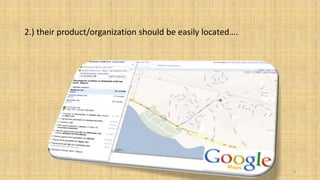 2.) their product/organization should be easily located….




                                                            8
 