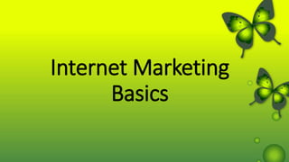 Internet Marketing
Basics
 