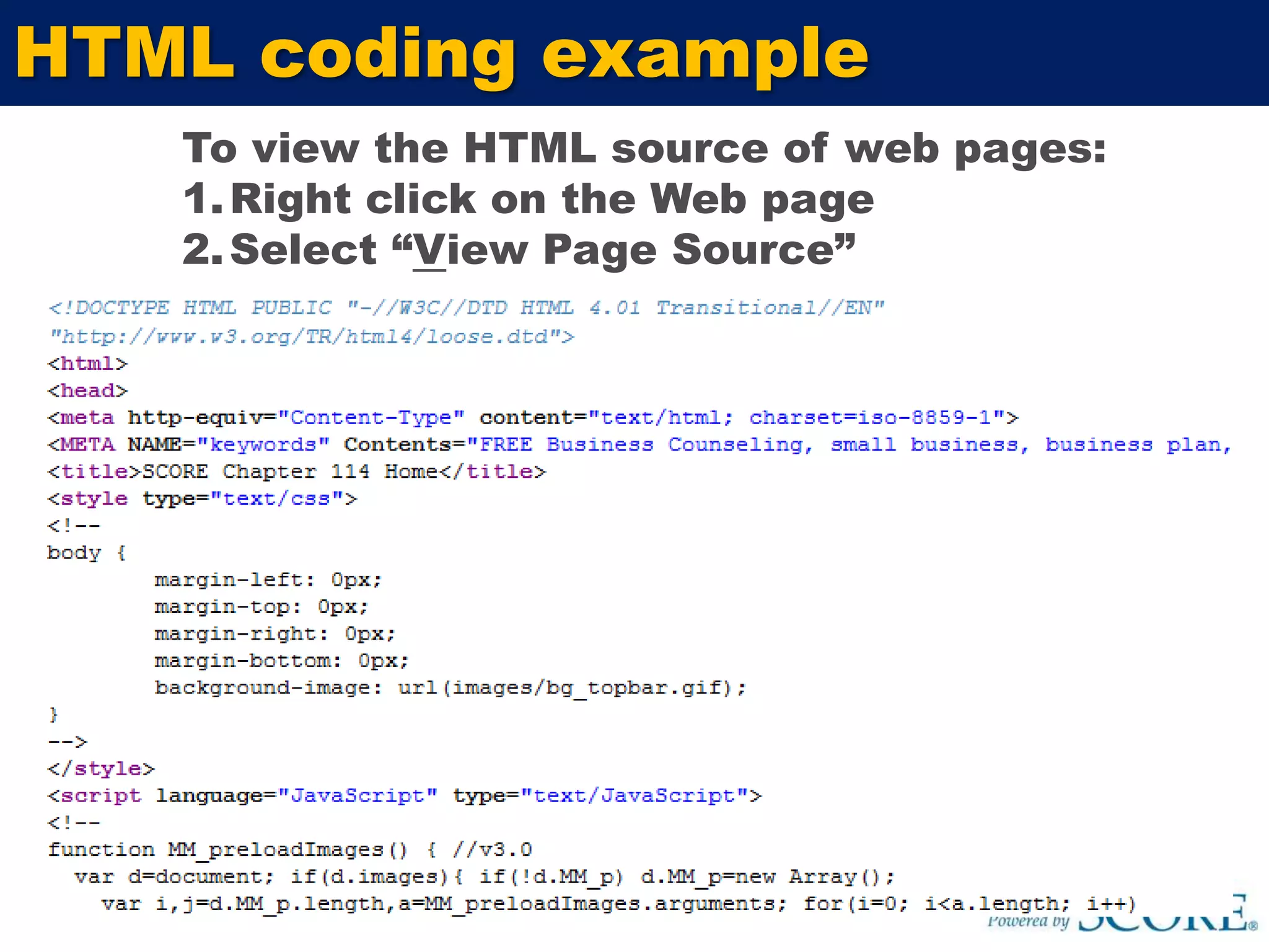 HTML coding exampleTo view the HTML source of web pages:Right click on the Web pageSelect “View Page Source”