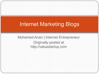 Internet Marketing Blogs

Mohamed Anan | Internet Entrepreneur
       Originally posted at
     http://valuestartup.com
 