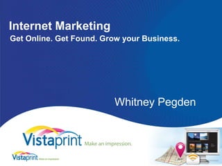 Internet Marketing Get Online. Get Found. Grow your Business. Whitney Pegden 