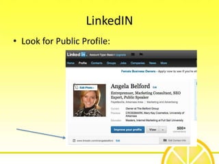 LinkedIN
• Look for Public Profile:
 