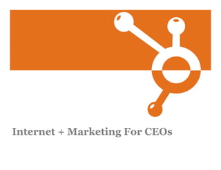 Internet + Marketing For CEOs
 