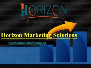 Horizon Marketing Solutions
www.horizonmarketing.ca
 