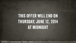 MAKE TECH BETTER, INC. | INTERNET MARKETING DEMYSTIFIED | VERSION NO. 01 | 05/22/2014
this offer will end on
thursday, jun...
