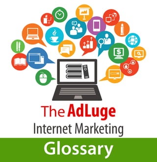 TheAdLuge
Internet Marketing
Glossary
 