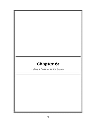 - 25 -
Chapter 6:
Making a Presence on the Internet
 