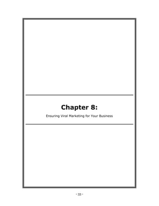 - 33 -
Chapter 8:
Ensuring Viral Marketing for Your Business
 