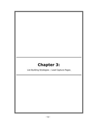 - 13 -
Chapter 3:
List Building Strategies – Lead Capture Pages
 