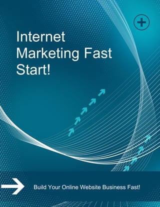 Page | 1-
Internet
Marketing Fast
Start!
Build Your Online Website Business Fast!
 
