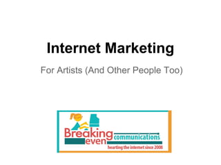 Internet Marketing
For Artists (And Other People Too)
 