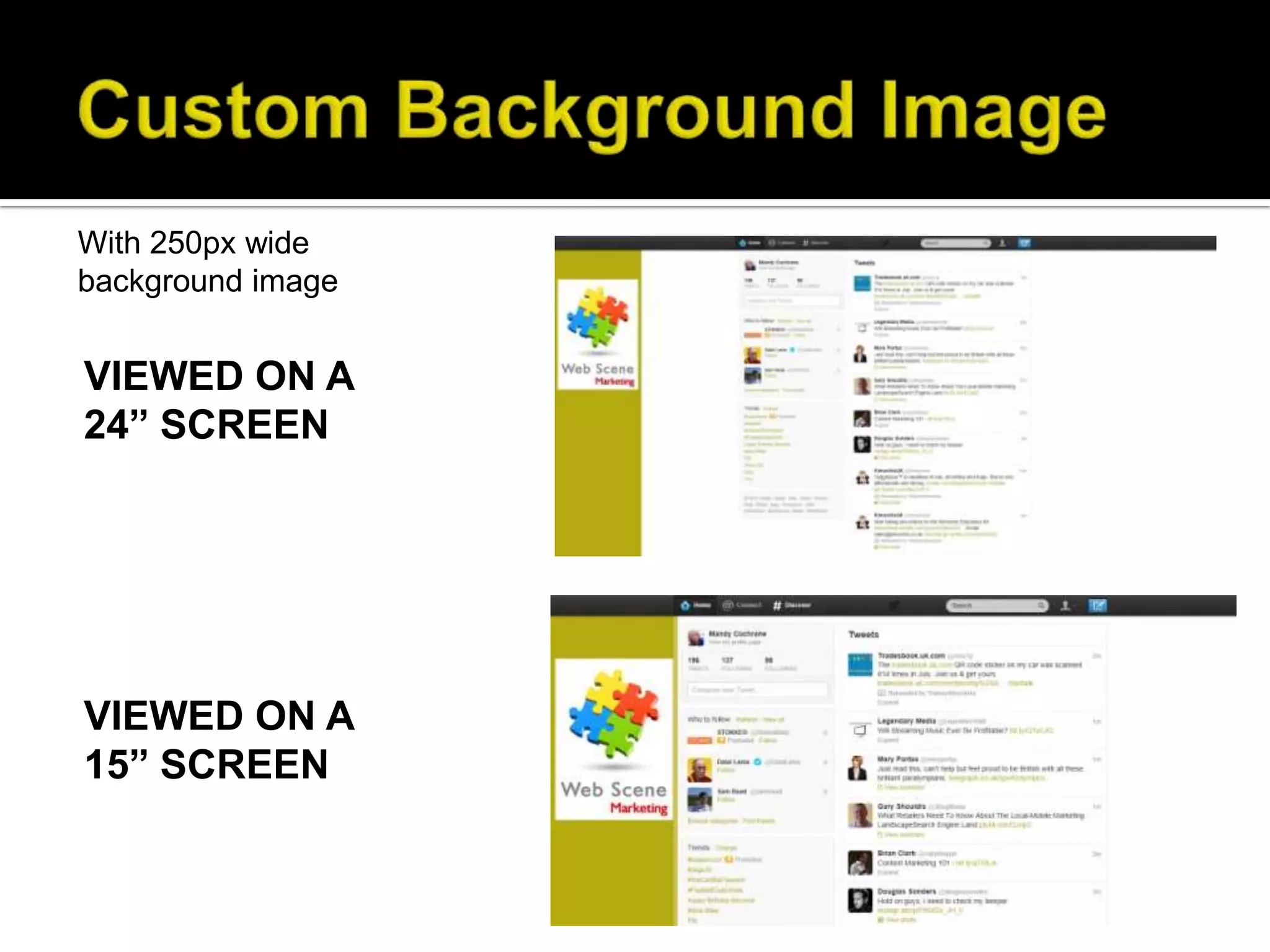 With 250px wide
background image


VIEWED ON A
24” SCREEN




VIEWED ON A
15” SCREEN
 