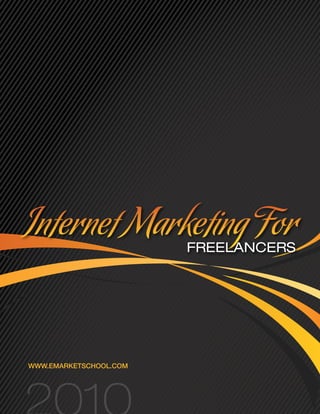 Internet Marketing For  Freelancers




www.eMarketSchool.coM
 