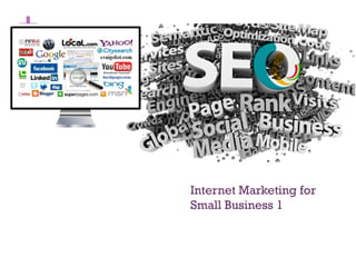 +
Internet Marketing for
Small Business 1
 