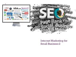 +
Internet Marketing for
Small Business
 