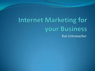 Internet Marketing for your Business Kat Gritzmacher 