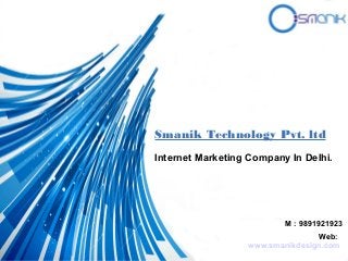 Smanik Technology Pvt. ltd
Internet Marketing Company In Delhi.
Web:
www.smanikdesign.com
M : 9891921923
 