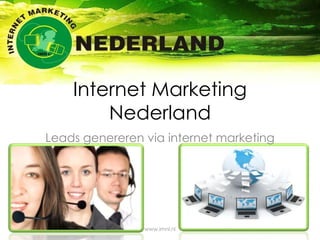 Internet Marketing Nederland Leads genereren via internet marketing www.imnl.nl 