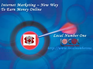 Internet Marketing – New Way  To Earn Money Online Local Number One http://www.localnumberone.com   