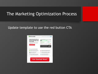 The Marketing Optimization Process 
Update template to use the red button CTA 
 