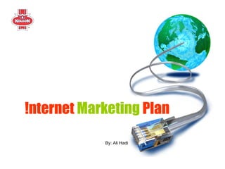 !nternet   Marketing   Plan  By: Ali Hadi Jan. 2008 