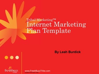 Tribal Marketing™Internet Marketing Plan Template By Leah Burdick 