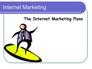 Internet Marketing The Internet Marketing Plans 