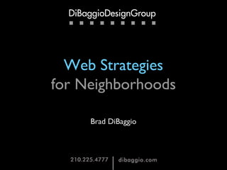 Web Strategies
for Neighborhoods
Brad DiBaggio
 