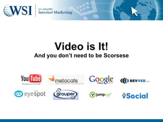 Video is It!
And you don’t need to be Scorsese
 