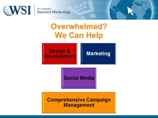 Overwhelmed?
 We Can Help
 