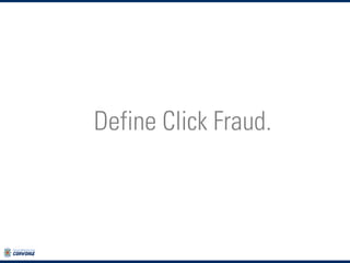 Define Click Fraud.

 