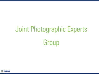 Joint Photographic Experts
Group

 