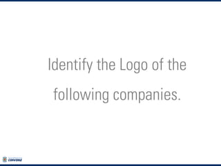 Identify the Logo of the
following companies.

 