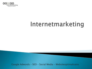 Internetmarketing Google Adwords – SEO – Social Media – Websiteoptimalisatie 