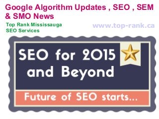 Google Algorithm Updates , SEO , SEM
& SMO News
Top Rank Mississauga
SEO Services
www.top-rank.ca
 