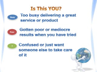 To Create Massive ValueHighly qualified visitors to your websiteConverting visits to sales or leadsTurn your customer to Raving fans