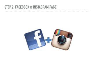 STEP 2: FACEBOOK & INSTAGRAM PAGE
 