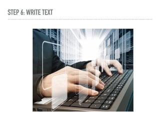 STEP 6: WRITE TEXT
 