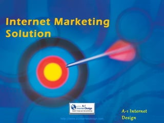 Internet Marketing
Solution




                                           A-1 Internet
         http://www.a1internetdesign.com   Design
 