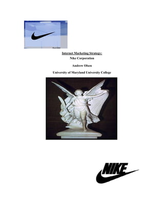 Internet Marketing Strategy:
           Nike Corporation

             Andrew Olsen

University of Maryland University College
 