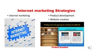 Internet marketing Strategies
• Internet marketing • Product development
• Website creation
Product Creation
 