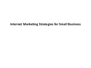 Internet Marketing Strategies for Small Business
 