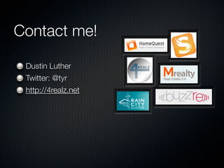 Contact me!

 Dustin Luther
 Twitter: @tyr
 http://4realz.net
 