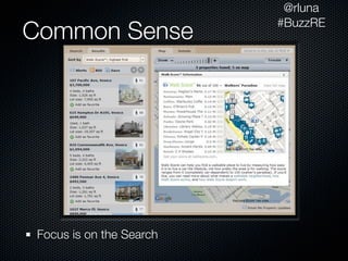 @rluna
                          #BuzzRE
Common Sense




 Focus is on the Search
 