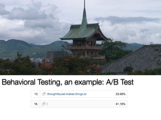 Behavioral Testing, an example: A/B Test
 