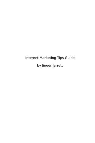 Internet Marketing Tips Guide

      by Jinger Jarrett
 