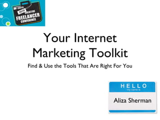 Your Internet Marketing Toolkit ,[object Object],Aliza Sherman 