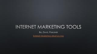 Bill Davis, Publisher
Internet Marketing Muscle

 